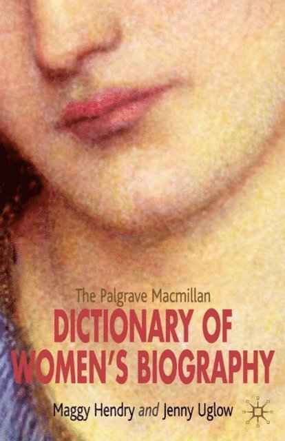 M. Hendry, J. Uglow - Palgrave Macmillan Dictionary of Women's Biography, E-bok
