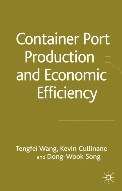 K. Cullinane, T. Wang - Container Port Production and Economic Efficiency, E-bok