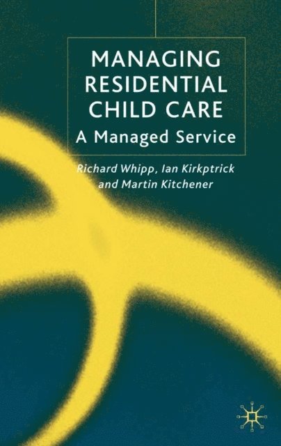 M. Kitchener, I. Kirkpatrick, R. Whipp - Managing Residential Childcare, E-bok
