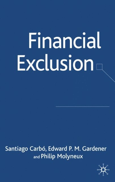 Philip Molyneux, E. Gardner, S. Carbo - Financial Exclusion, E-bok