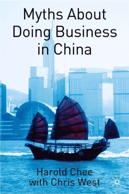 C. West, H. Chee - Myths About Doing Business in China, E-bok