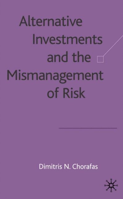 D. Chorafas - Alternative Investments and the Mismanagement of Risk, E-bok