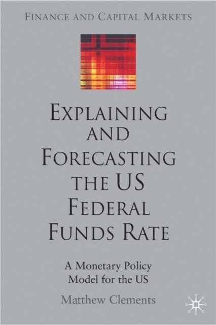 M. Clements - Explaining and Forecasting the US Federal Funds Rate, E-bok