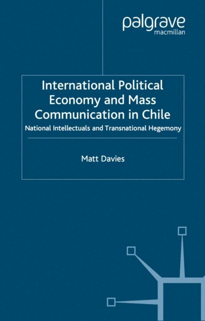 Matt Davies - International Political Economy and Mass Communication in Chile, E-bok