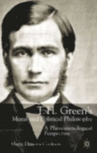 Maria Dimova-Cookson - T.H. Green's Moral and Political Philosophy, E-bok