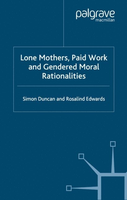 R. Edwards, S. Duncan - Lone Mothers, Paid Work and Gendered Moral Rationalitie, E-bok