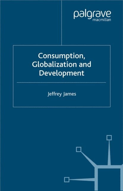 J. James - Consumption, Globalization and Development, E-bok