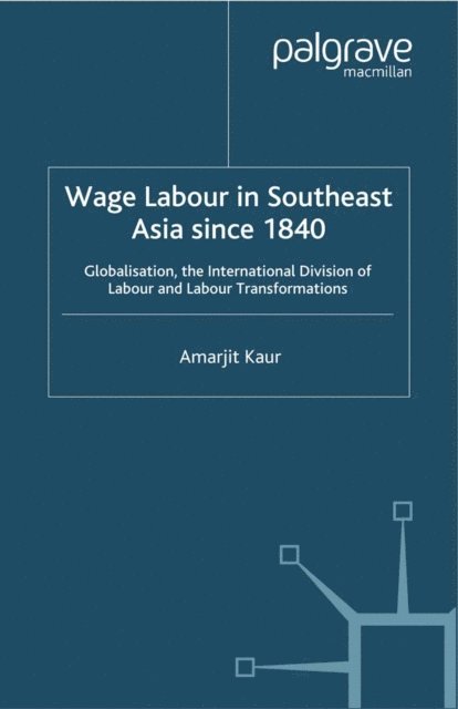 A. Kaur - Wage Labour in Southeast Asia Since 1840, E-bok