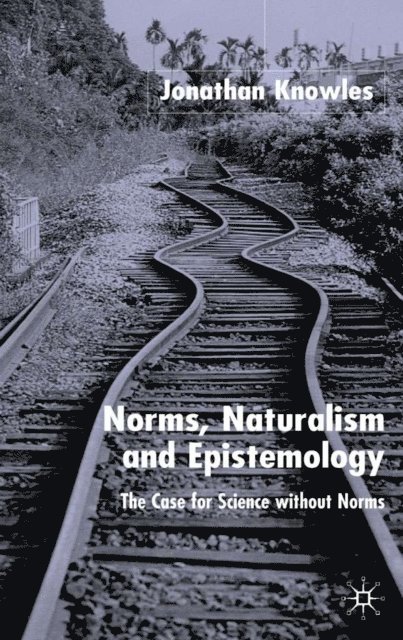 J. Knowles - Norms, Naturalism and Epistemology, E-bok