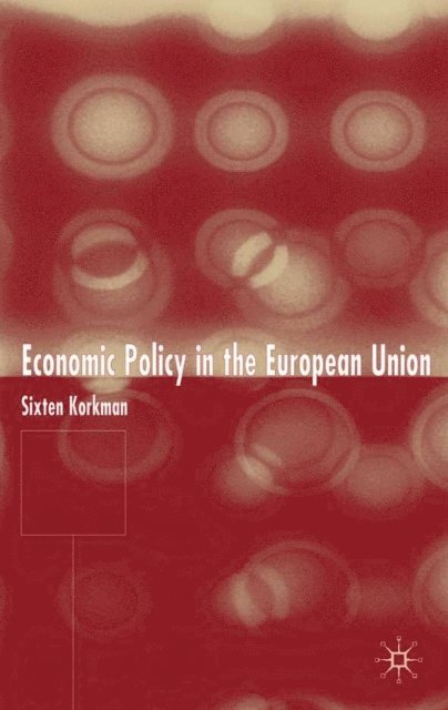 Sixten Korkman - Economic Policy in the European Union, E-bok