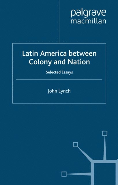 J. Lynch - Latin America Between Colony and Nation, E-bok