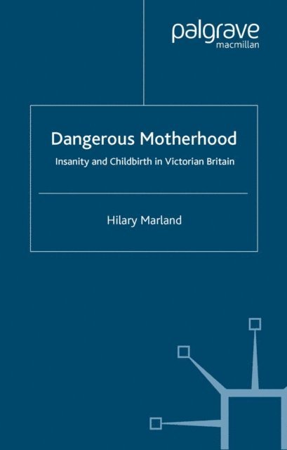 H. Marland - Dangerous Motherhood, E-bok