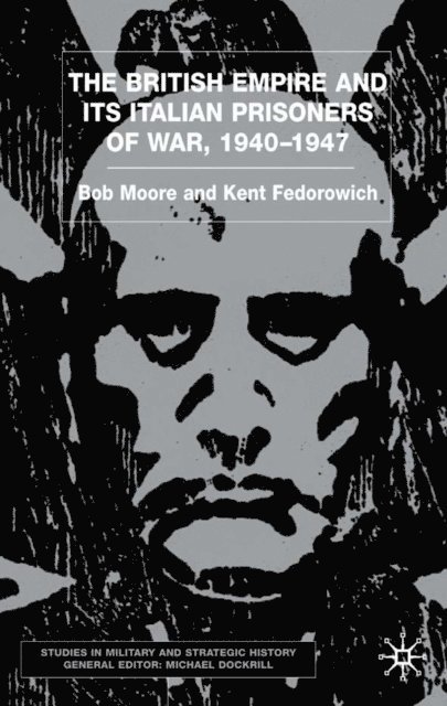 K. Fedorowich, B. Moore - British Empire and its Italian Prisoners of War, 1940-1947, E-bok