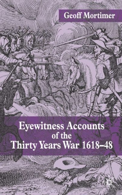 G. Mortimer - Eyewitness Accounts of the Thirty Years War 1618-48, E-bok