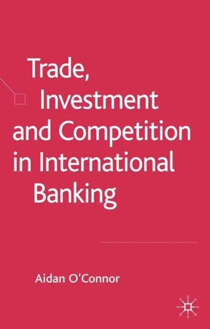 A. O'Connor - Trade, Investment and Competition in International Banking, E-bok