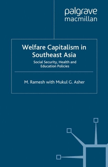 Mukul G. Asher, M. Ramesh - Welfare Capitalism in Southeast Asia, E-bok