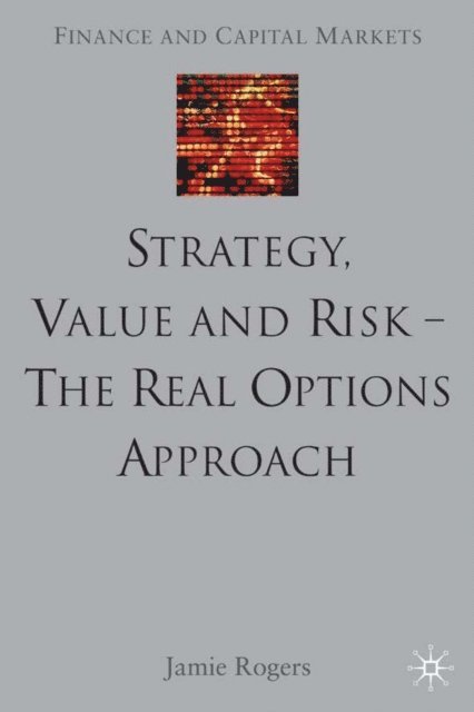 J. Rogers - Strategy, Value and Risk - The Real Options Approach, E-bok