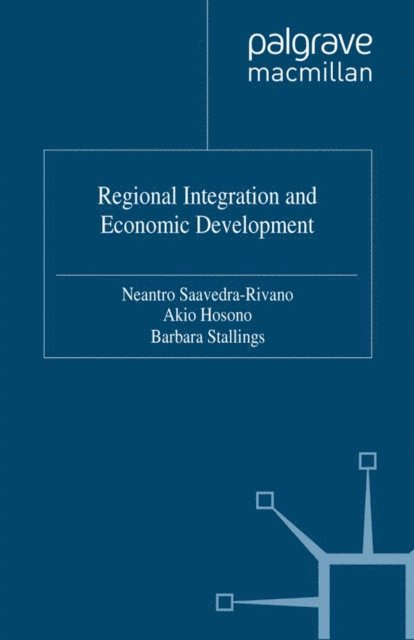 B. Stallings, A. Hosono, N. Saavedra-Rivano - Regional Integration and Economic Development, E-bok