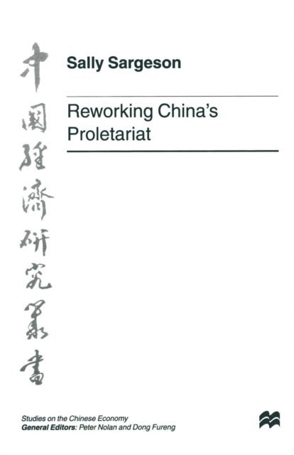 Sally Sargeson, Dong Fureng, Peter Nolan - Reworking China's Proletariat, E-bok