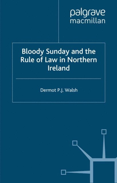 D. Walsh - Bloody Sunday and the Rule of Law in Northern Ireland, E-bok