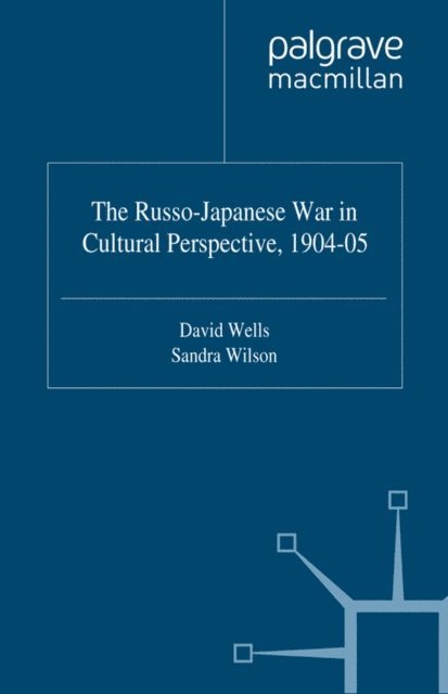 S. Wilson, D. Wells - Russo-Japanese War in Cultural Perspective, 1904-05, E-bok