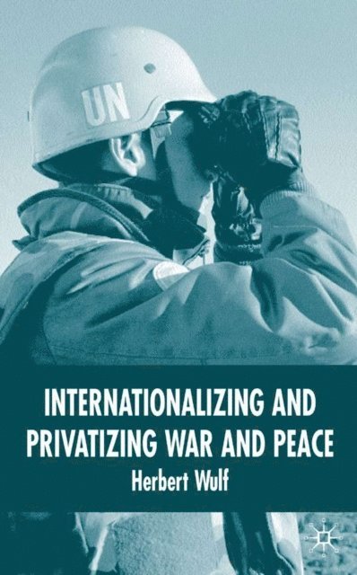 H. Wulf - Internationalizing and Privatizing War and Peace, E-bok