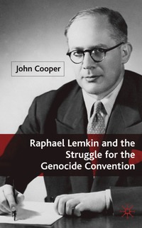 Raphael Lemkin and the Struggle for the Genocide Convention