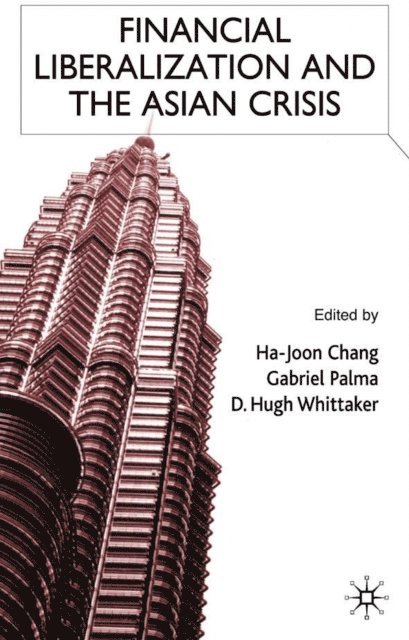 D. Whittaker, G. Palma, H. Chang - Financial Liberalization and the Asian Crisis, E-bok