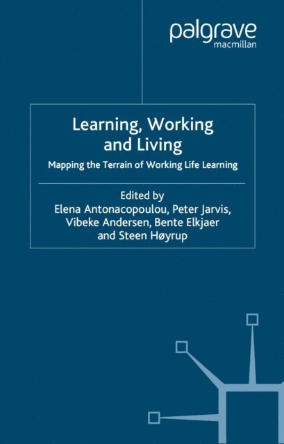 Vibeke Andersen, Elena Antonacopoulou, S. Hoyrup, B. Elkjaer, P. Jarvis - Learning, Working and Living, E-bok
