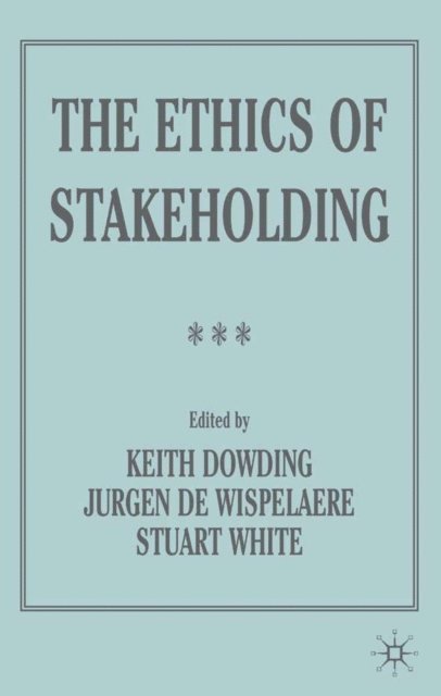 S. White, J. De Wispelaere, K. Dowding - Ethics of Stakeholding, E-bok