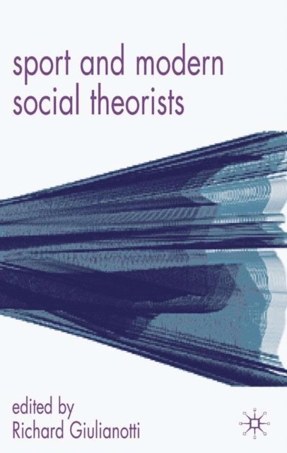 Richard Giulianotti - Sport and Modern Social Theorists, E-bok