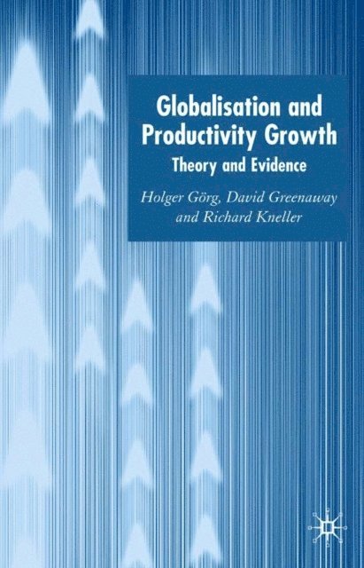 R. Kneller, D. Greenaway, H. Gorg - Globalisation and Productivity Growth, E-bok