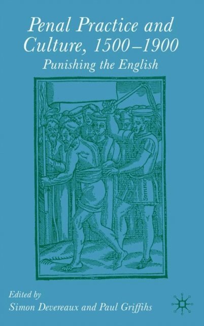 Simon Devereaux, Paul Griffiths - Penal Practice and Culture, 1500-1900, E-bok