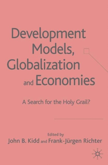 Frank-Jurgen Richter, John B. Kidd - Development Models, Globalization and Economies, E-bok