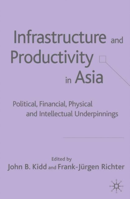 F. Richter, J. Kidd - Infrastructure and Productivity in Asia, E-bok