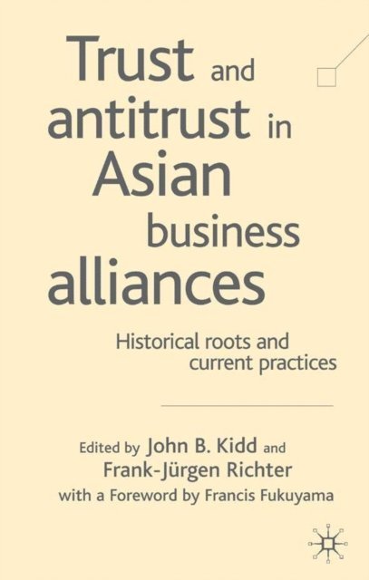 Frank-Jurgen Richter, John B. Kidd - Trust and Antitrust in Asian Business Alliances, E-bok