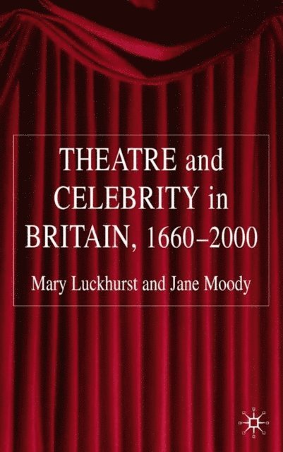 Jane Moody, Mary Luckhurst - Theatre and Celebrity in Britain 1660-2000, E-bok