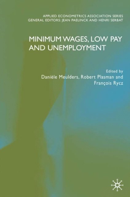 F. Rycx, R. Plasman, D. Meulders - Minimum Wages, Low Pay and Unemployment, E-bok