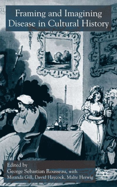 M. Herwig, D. Haycock, M. Gill, G. Rousseau - Framing and Imagining Disease in Cultural History, E-bok