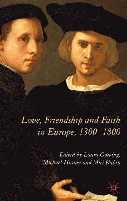 M. Rubin, M. Hunter, L. Gowing - Love, Friendship and Faith in Europe, 1300-1800, E-bok