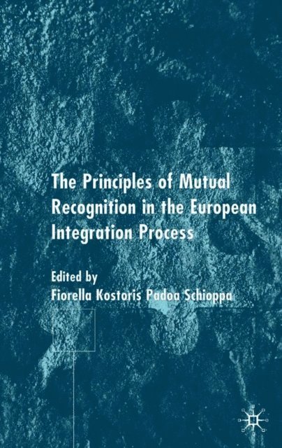 F. Schioppa - Principles of Mutual Recognition in the European Integration Process, E-bok