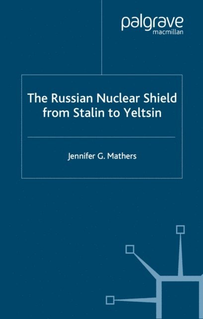 J. Mathers - Russian Nuclear Shield from Stalin to Yeltsin, E-bok. Tillgänglighet: Lägg i varukorg
