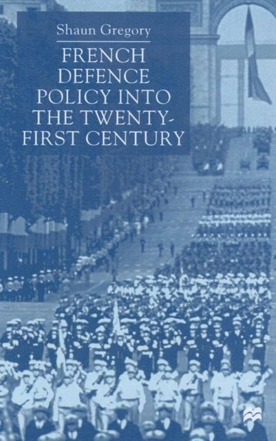 S. Gregory - French Defence Policy into the Twenty-First Century, E-bok