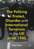 Policing of Protest, Disorder and International Terrorism in the UK since 1945