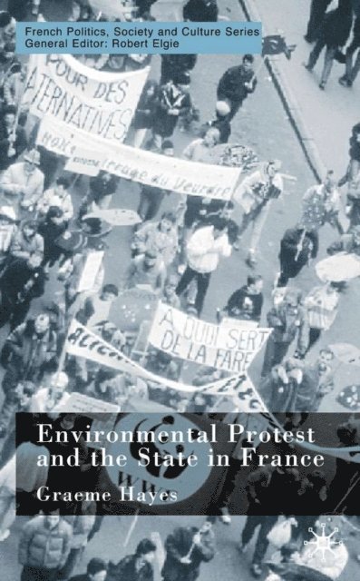 G. Hayes - Environmental Protest and the State in France, E-bok