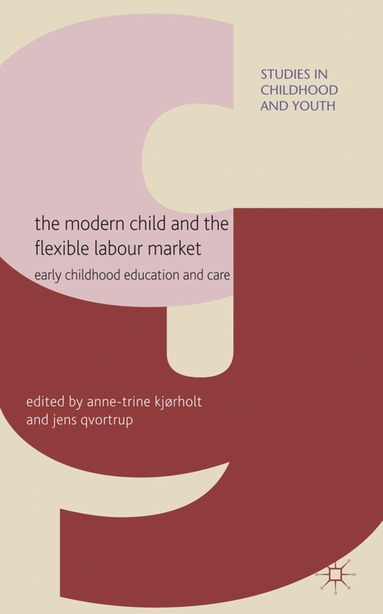 Modern Child and the Flexible Labour Market av A Kjørholt, J Qvortrup, Jens Qvortrup, Anne-Trine Kjorholt