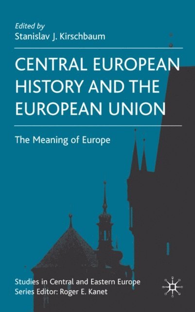 S. Kirschbaum - Central European History and the European Union, E-bok