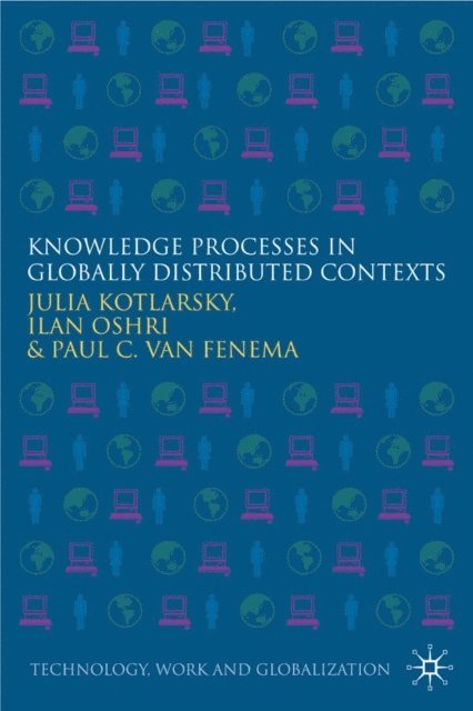 P. Van Fenema, I. Oshri, J. Kotlarsky - Knowledge Processes in Globally Distributed Contexts, E-bok