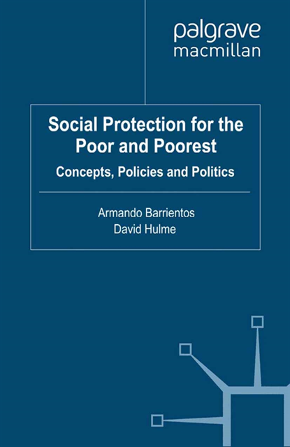 D. Hulme, A. Barrientos - Social Protection for the Poor and Poorest, E-bok
