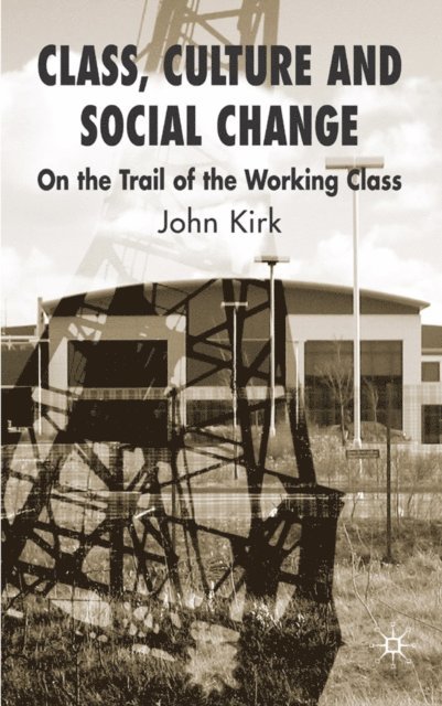 J. Kirk - Class, Culture and Social Change, E-bok